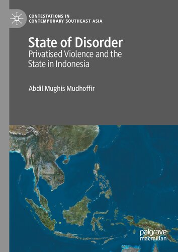 State Of Disorder Privatised Violence And The State In Indonesia Abdil Mughis Mudhoffir