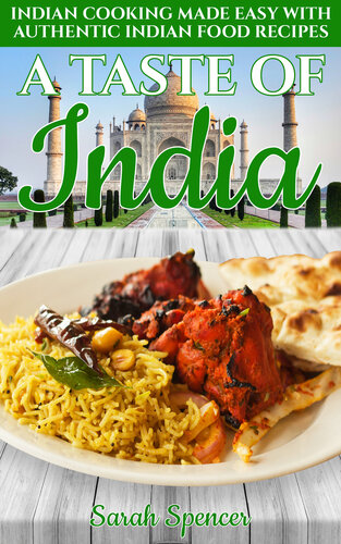 A Taste Of India Indian Cooking Made Easy With Authentic Indian Food Recipes 1st Edition Sarah Spencer