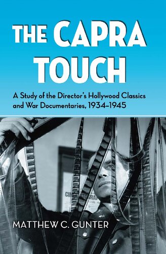 The Capra Touch A Study Of The Directors Hollywood Classics And War Documentaries 19341945 Matthew C Gunter