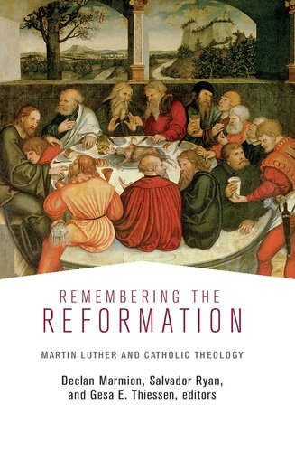 Remembering The Reformation Martin Luther And Catholic Theology Declan Marmion Editor