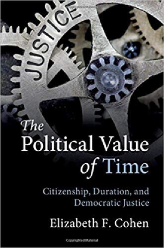 The Political Value Of Time Citizenship Duration And Democratic Justice Elizabeth F Cohen