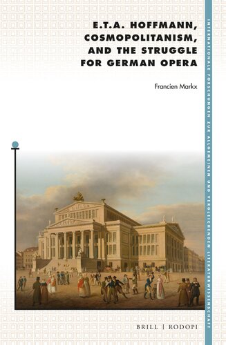 E T A Hoffmann Cosmopolitanism And The Struggle For German Opera Francien Markx