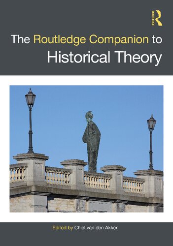 The Routledge Companion To Historical Theory 1st Edition Chiel Van Den Akker