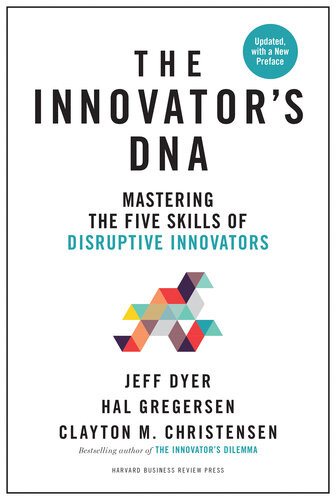 Innovators Dna Updated With A New Preface Mastering The Five Skills Of Disruptive Innovators Revised Jeff Dyer