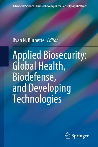 Applied Biosecurity Global Health Biodefense And Developing Technologies Advanced Sciences And Technologies For Security Applications 1st Ed 2021 Ryan N Burnette Editor