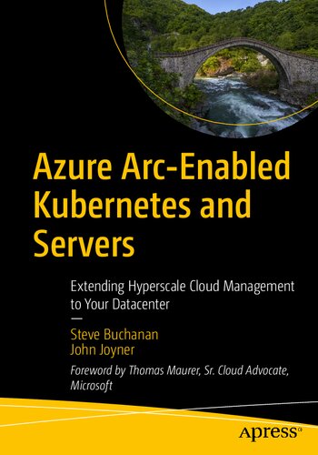 Azure Arcenabled Kubernetes And Servers Extending Hyperscale Cloud Management To Your Datacenter 1st Edition Steve Buchanan