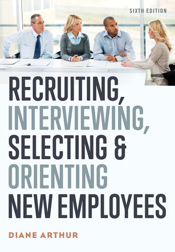 Recruiting Interviewing Selecting And Orienting New Employees 6th Edition Arthur Diane