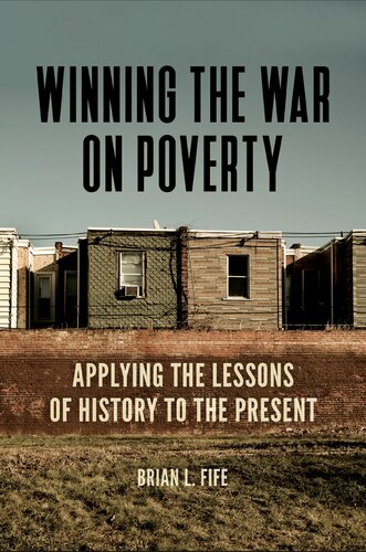 Winning The War On Poverty Applying The Lessons Of History To The Present Brian Fife