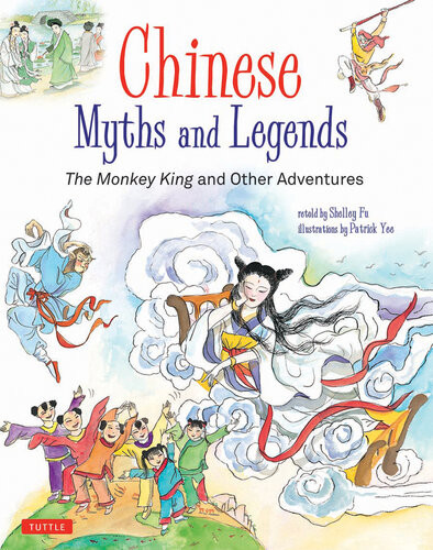 Chinese Myths And Legends The Monkey King And Other Adventures Illustrated Shelley Fu