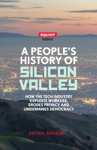 A Peoples History Of Silicon Valley Keith A Spencer