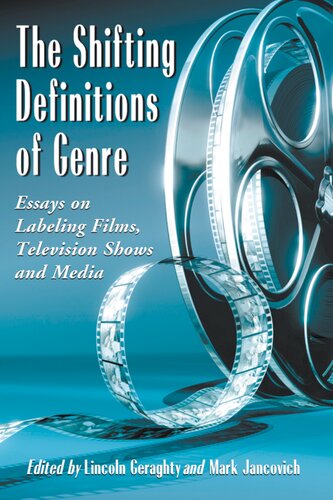 The Shifting Definitions Of Genre Essays On Labeling Films Television Shows And Media Lincoln Geraghty Editor