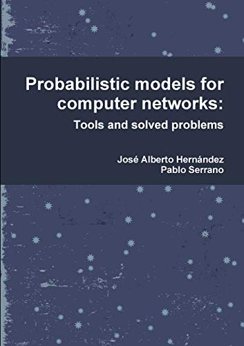 Probabilistic Models For Computer Networks Tools And Solved Problems Jos Alberto Hernndez