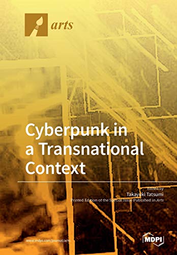 Cyberpunk In A Transnational Context Illustrated Takayuki Tatsumi Editor