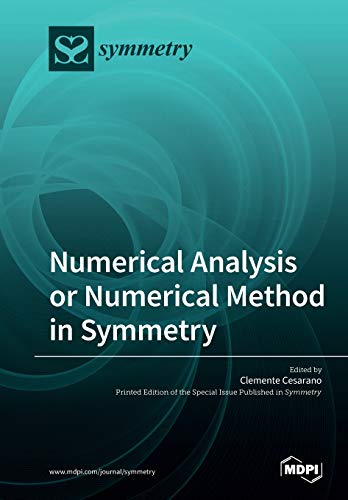 Numerical Analysis Or Numerical Method In Symmetry Illustrated Clemente Cesarano Editor