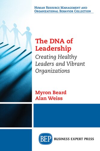 The Dna Of Leadership Creating Healthy Leaders And Vibrant Organizations Myron Beard Author Alan Weiss Author