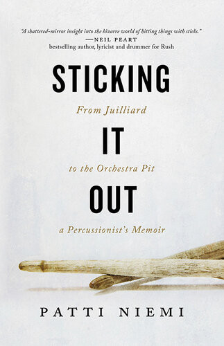 Sticking It Out From Juilliard To The Orchestra Pit A Percussionists Memoir Patti Niemi