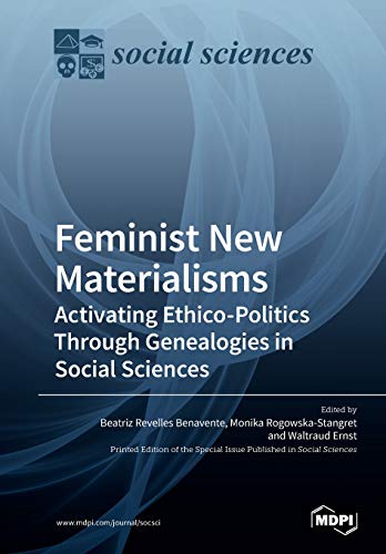 Feminist New Materialisms Activating Ethicopolitics Through Genealogies In Social Sciences Illustrated Beatriz Revelles Revelles Benavente Editor