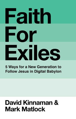 Faith For Exiles 5 Ways For A New Generation To Follow Jesus In Digital Babylon David Kinnaman