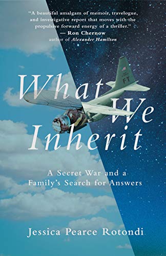 What We Inherit A Secret War And A Familys Search For Answers Jessica Pearce Rotondi