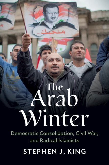 The Arab Winter Democratic Consolidation Civil War And Radical Islamists Stephen J King