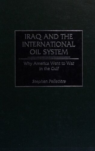 Iraq And The International Oil System Why America Went To War In The Gulf Stephen C Pelletire