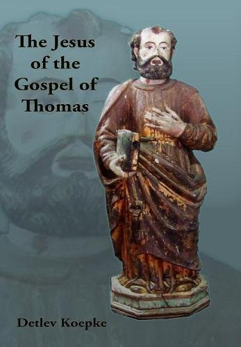 The Jesus Of The Gospel Of Thomas Detlev Koepke