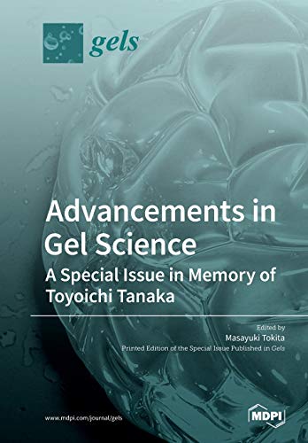 Advancements In Gel Sciencea Special Issue In Memory Of Toyoichi Tanaka Illustrated Masayuki Tokita Editor