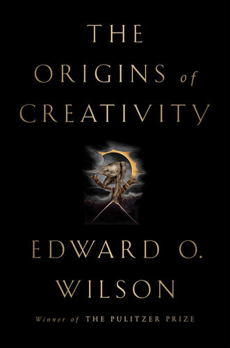 The Origins Of Creativity Edward O Wilson