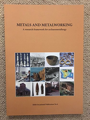 Metals And Metalworking A Research Framework For Archaeometallurgy J Bayley