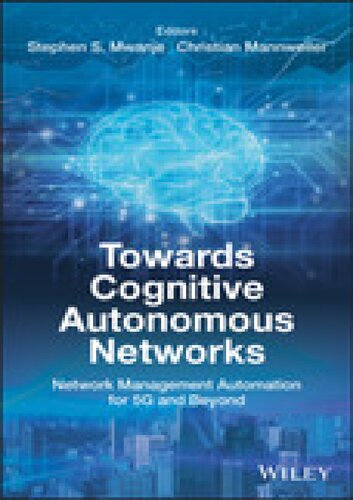 Towards Cognitive Autonomous Networks Network Management Automation For 5g And Beyond 1st Edition Stephen S Mwanje Editor