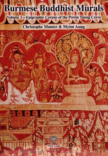 Burmese Buddhist Murals Vol 1 Epigraphic Corpus Of The Powin Taung Caves Cristophe Muniergaillard