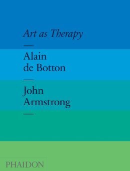 Art As Therapy Alain De Botton John Armstrong School Of Life Business Enterprise