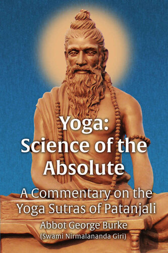 Yoga Science Of The Absolute A Commentary On The Yoga Sutras Of Patanjali Abbot George Burke Swami Nirmalananda Giri