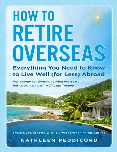 How To Retire Overseas Everything You Need To Know To Live Well For Less Abroad 1st Edition Kathleen Peddicord