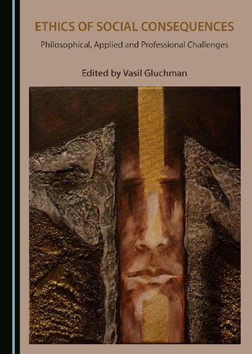 Ethics Of Social Consequences Philosophical Applied And Professional Challenges 1st Edition Vasil Gluchman Editor