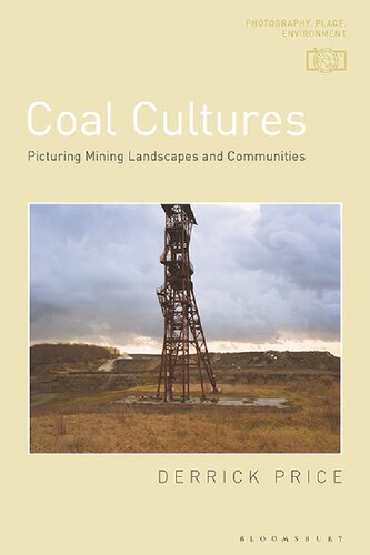 Coal Cultures Picturing Mining Landscapes And Communities 1st Edition Derrick Price