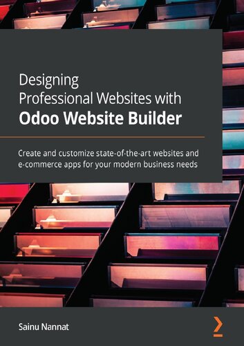 Designing Professional Websites With Odoo Website Builder Create And Customize Stateoftheart Websites And Ecommerce Apps For Your Modern Business Needs Sainu Nannat