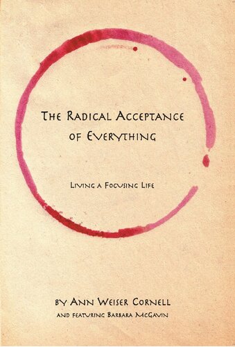 The Radical Acceptance Of Everything Living A Focusing Life Ann Weiser Cornell