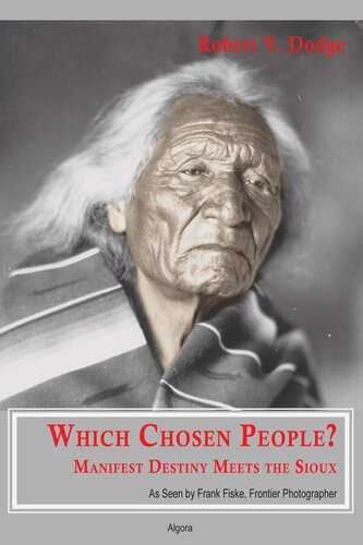 Which Chosen People Manifest Destiny Meets The Sioux As Seen By Frank Fiske Frontier Photographer Robert Dodge