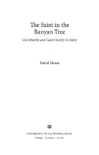 The Saint In The Banyan Tree Christianity And Caste Society In India 1st Edition David Mosse