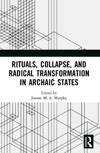 Rituals Collapse And Radical Transformation In Archaic States 1st Edition Joanne Ma Murphy Editor