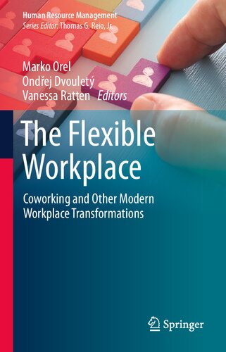The Flexible Workplace Coworking And Other Modern Workplace Transformations 1st Ed 2021 Marko Orel Editor