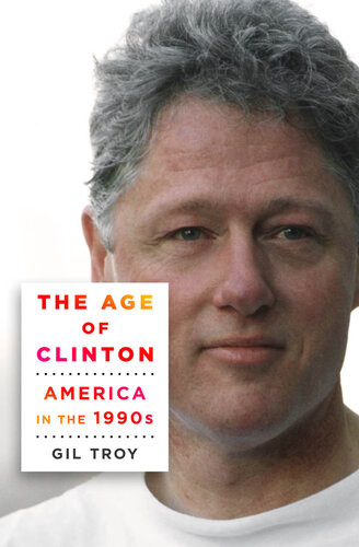 The Age Of Clinton America In The 1990s Gil Troy