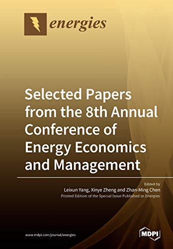 Selected Papers From The 8th Annual Conference Of Energy Economics And Management Illustrated Leixun Yang Editor