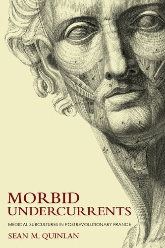 Morbid Undercurrents Medical Subcultures In Postrevolutionary France Sean M Quinlan