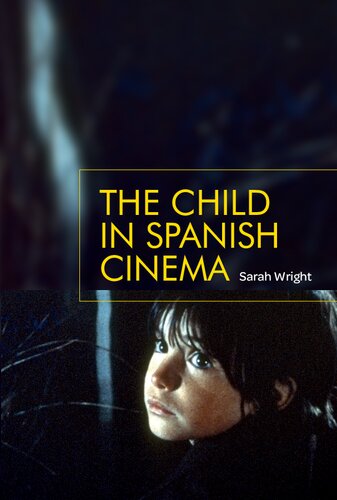 The Child In Spanish Cinema 1st Edition Sarah Wright