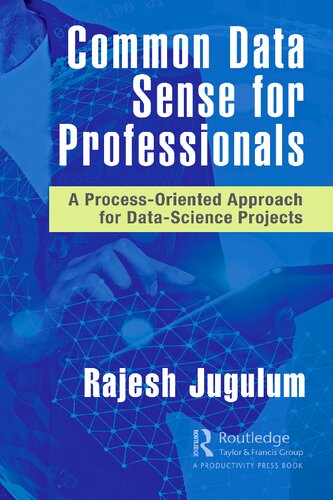 Common Data Sense For Professionals A Processoriented Approach For Datascience Projects 1st Edition Rajesh Jugulum