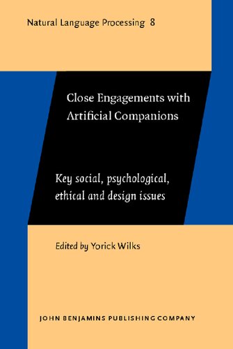 Close Engagements With Artificial Companions Key Social Psychological Ethical And Design Issues Yorick Wilks Editor