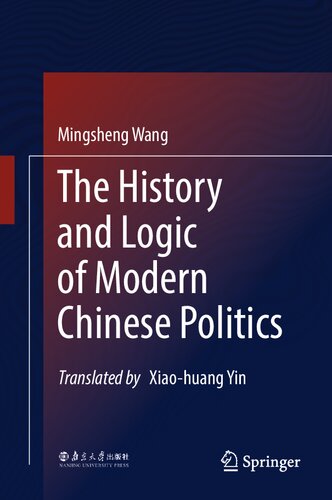 The History And Logic Of Modern Chinese Politics 1st Edition Mingsheng Wang