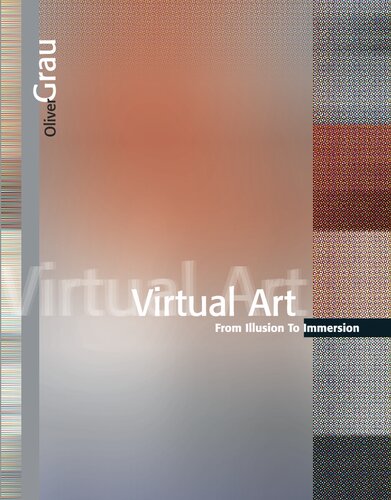 Virtual Art From Illusion To Immersion Oliver Grau